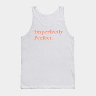 Imperfectly perfect Tank Top